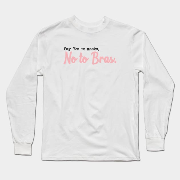 SAY YES TO MASKS, NO TO BRAS. Long Sleeve T-Shirt by Bombastik